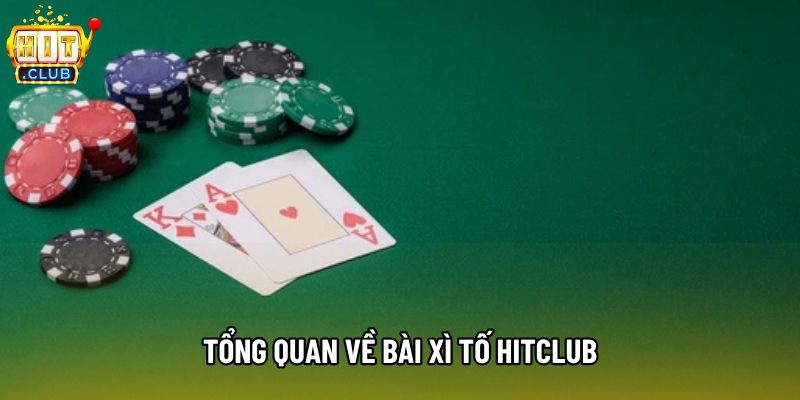 Tổng quan về bài xì tố hitclub