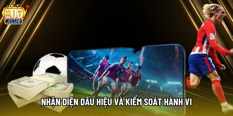 Nhận diện dấu hiệu và kiểm soát hành vi