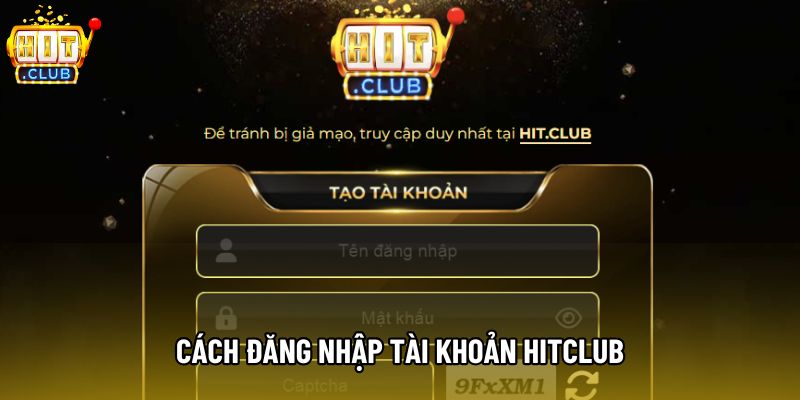Cách Đăng Nhập Tài Khoản Hitclub An Toàn Trên Mọi Nền Tảng