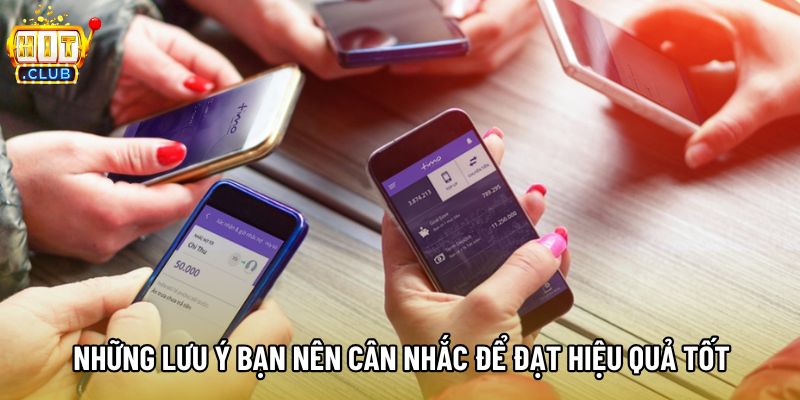 Những lưu ý bạn nên cân nhắc để đạt hiệu quả tốt