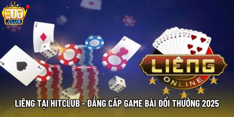 Liêng Tại Hitclub - Đẳng Cấp Game Bài Đổi Thưởng 2025