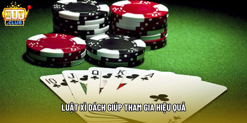 Luật xì dách giúp tham gia hiệu quả