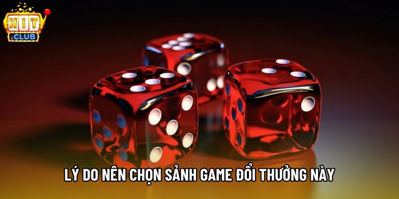 Lý do nên chọn sảnh game đổi thưởng này