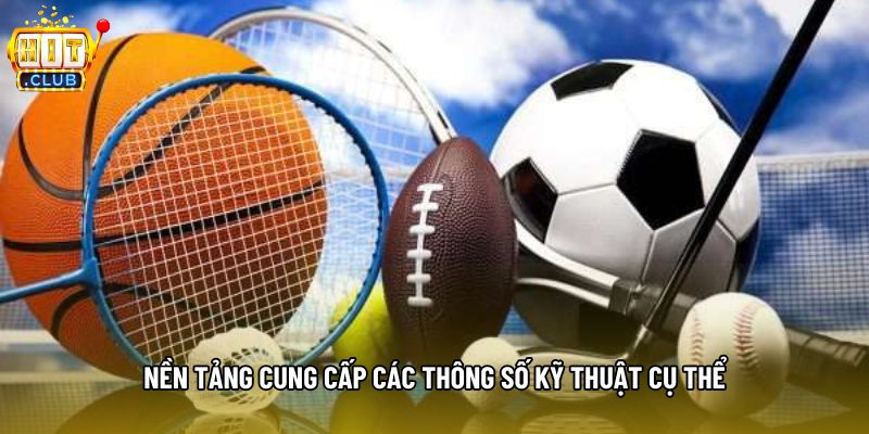 Nền tảng cung cấp các thông số kỹ thuật cụ thể