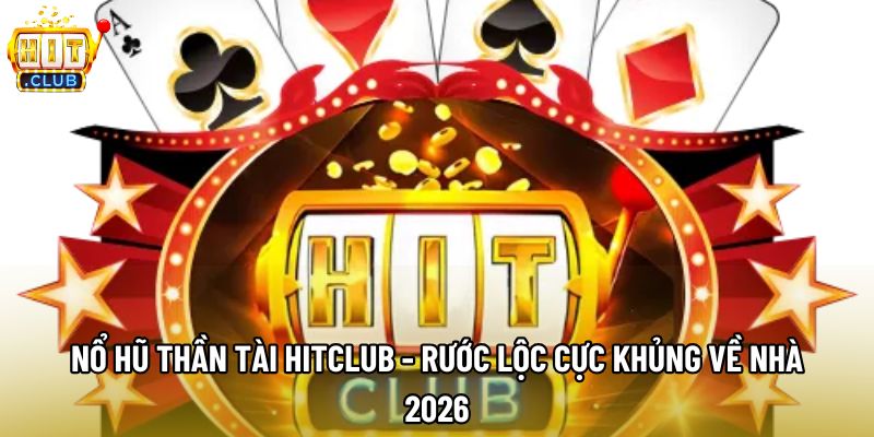 Nổ Hũ Kho Tàng Ngũ Long Hitclub - Đánh Thức Rồng Thần 2026