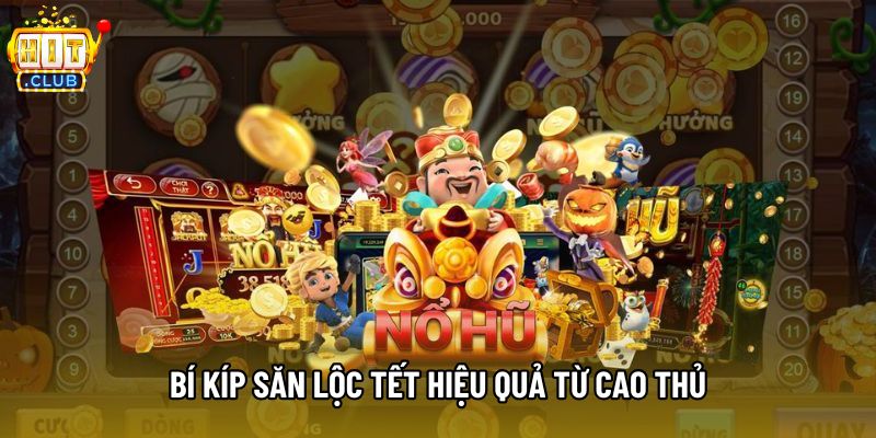 Bí kíp săn lộc tết hiệu quả từ cao thủ