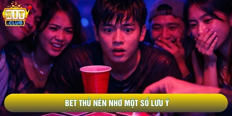 Bet thủ nên nhớ một số lưu ý