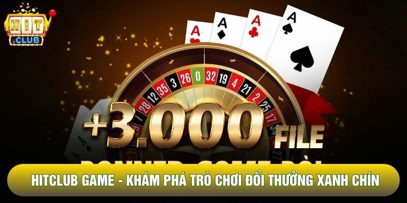 Hitclub Game - Khám Phá Kho Trò Chơi Đổi Thưởng Xanh Chín