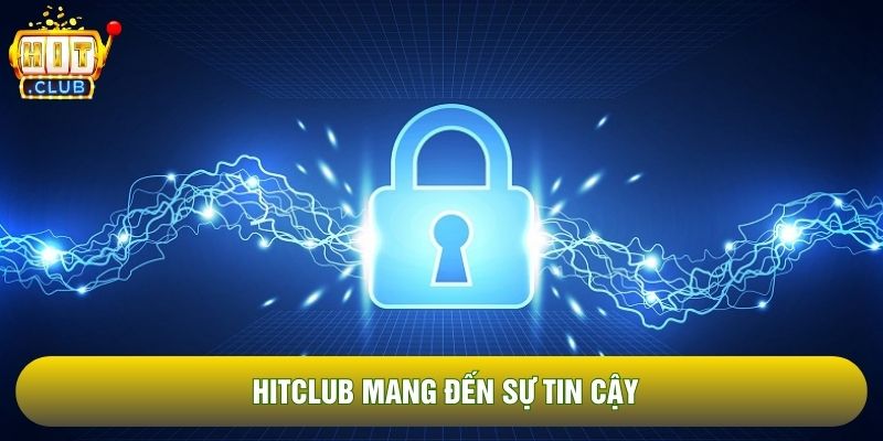 Hitclub mang đến sự tin cậy