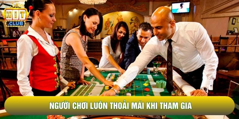 Người chơi luôn thoải mái khi tham gia