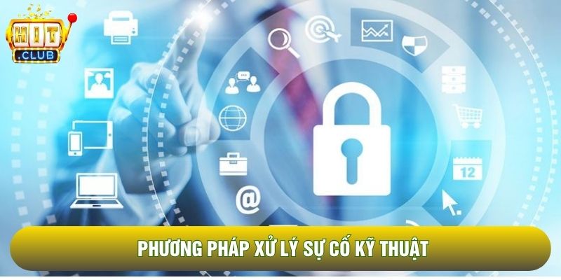 Phương pháp xử lý sự cố kỹ thuật