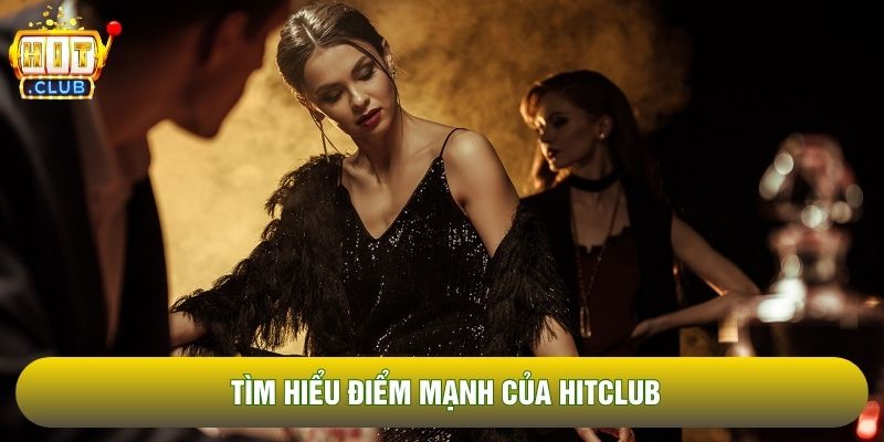 Tìm hiểu điểm mạnh của Hitclub